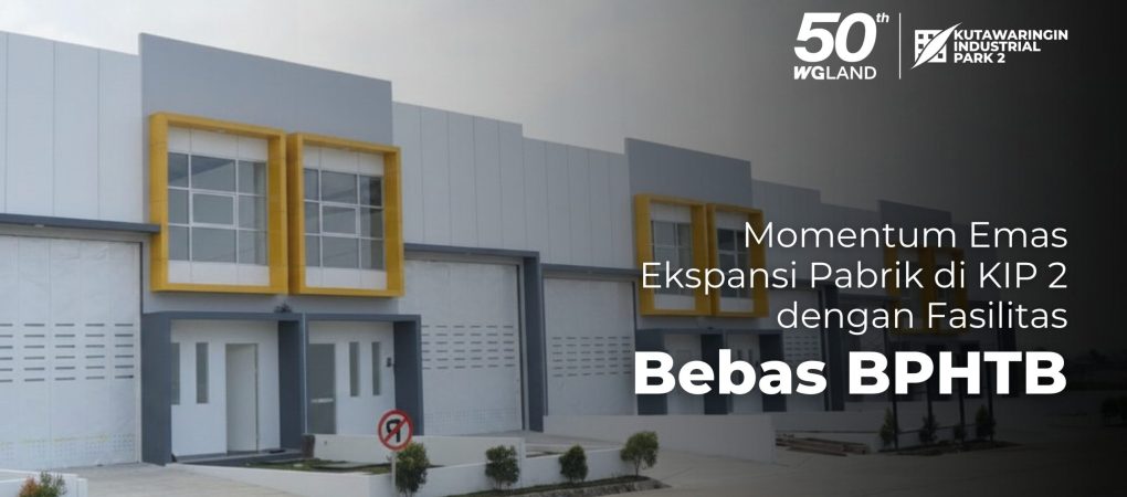 Momentum Emas Ekspansi Pabrik di KIP 2 dengan Fasilitas Bebas BPHTB